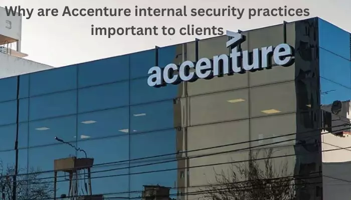 Why are Accenture internal security practices important to clients