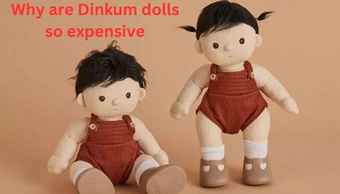 Why are Dinkum dolls so expensive