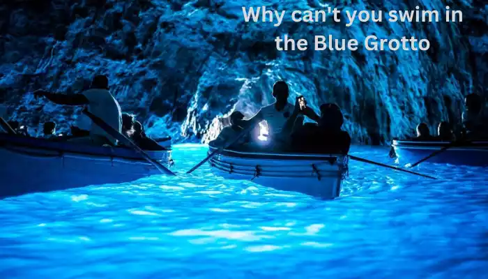Why can't you swim in the Blue Grotto