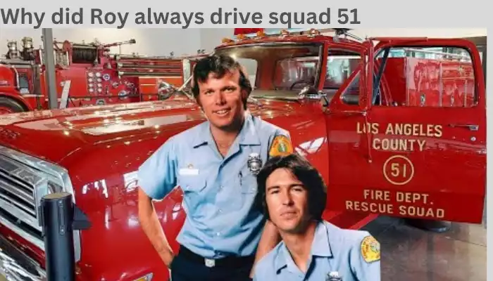 Why did Roy always drive squad 51