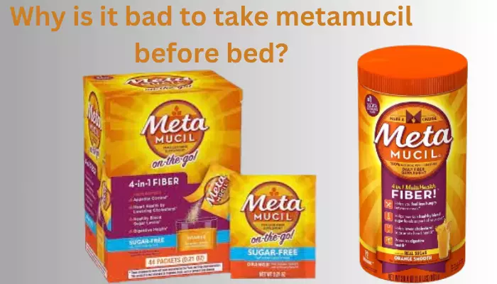 Why is it bad to take metamucil before bed