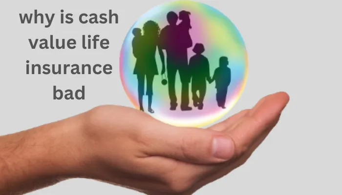 why is cash value life insurance bad