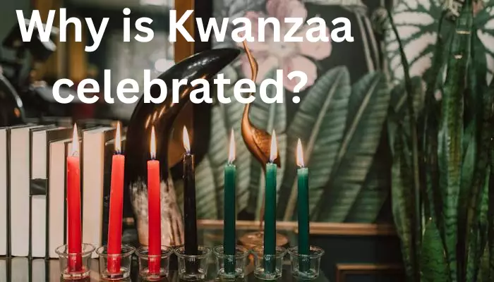 Why is Kwanzaa celebrated