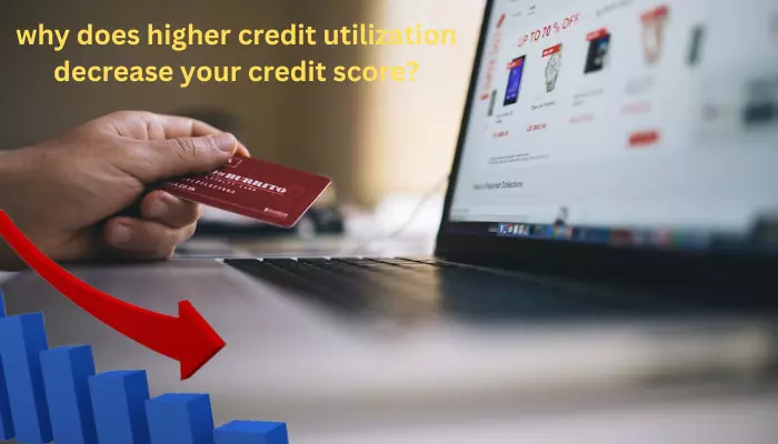 why does higher credit utilization decrease your credit score