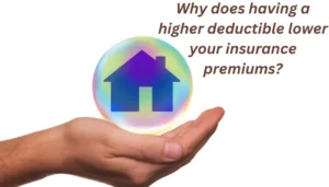 why does having a higher deductible lower your insurance premiums
