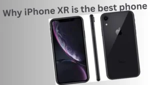 Why iPhone XR is the best phone